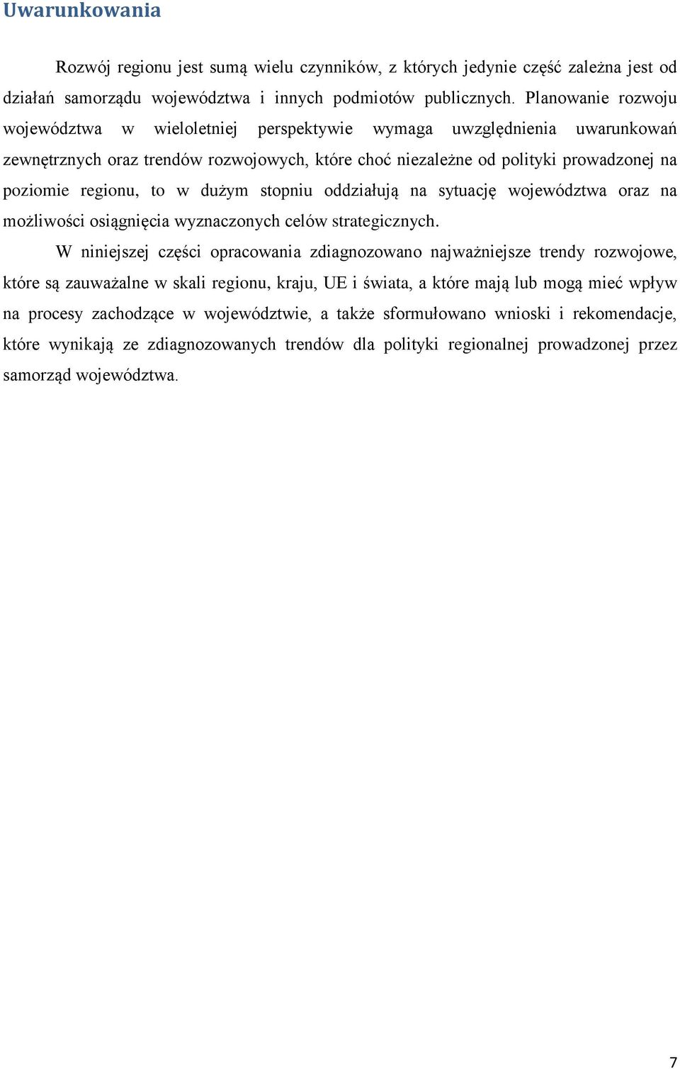 to w dużym stopniu oddziałują na sytuację województwa oraz na możliwości osiągnięcia wyznaczonych celów strategicznych.