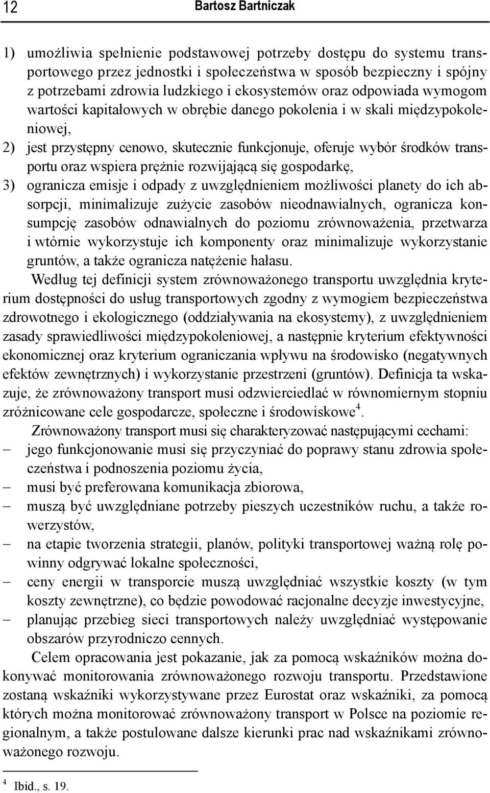 oraz wspiera prężnie rozwijającą się gospodarkę, 3) ogranicza emisje i odpady z uwzględnieniem możliwości planety do ich absorpcji, minimalizuje zużycie zasobów nieodnawialnych, ogranicza konsumpcję