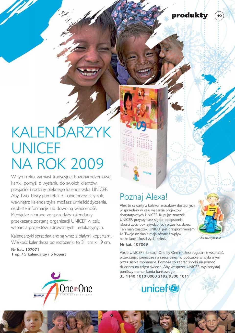 Pieniądze zebrane ze sprzedaży kalendarzy przekazane zostaną organizacji UNICEF w celu wsparcia projektów zdrowotnych i edukacyjnych. Kalendarzyki sprzedawane są wraz z białymi kopertami.