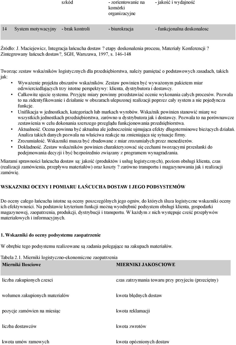 146-148 Tworząc zestaw wskaźników logistycznych dla przedsiębiorstwa, należy pamiętać o podstawowych zasadach, takich jak: Wyważenie projektu obszarów wskaźników.