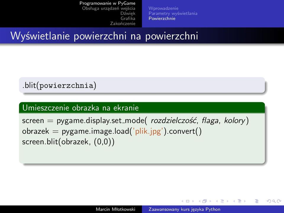 blit(powierzchnia) Umieszczenie obrazka na ekranie screen = pygame.