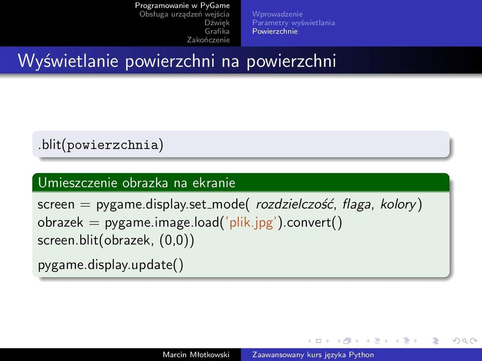 blit(powierzchnia) Umieszczenie obrazka na ekranie screen = pygame.display.