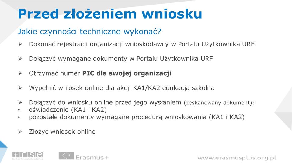 Użytkownika URF Otrzymać numer PIC dla swojej organizacji Wypełnić wniosek online dla akcji KA1/KA2 edukacja szkolna