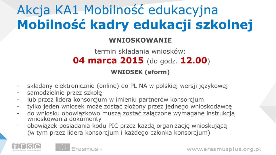 w imieniu partnerów konsorcjum - tylko jeden wniosek może zostać złożony przez jednego wnioskodawcę - do wniosku obowiązkowo muszą zostać załączone