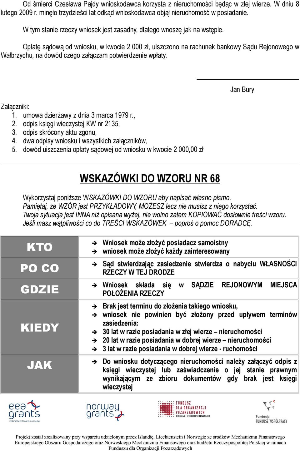 Opłatę sądową od wniosku, w kwocie 2 000 zł, uiszczono na rachunek bankowy Sądu Rejonowego w Wałbrzychu, na dowód czego załączam potwierdzenie wpłaty. Załączniki: 1.
