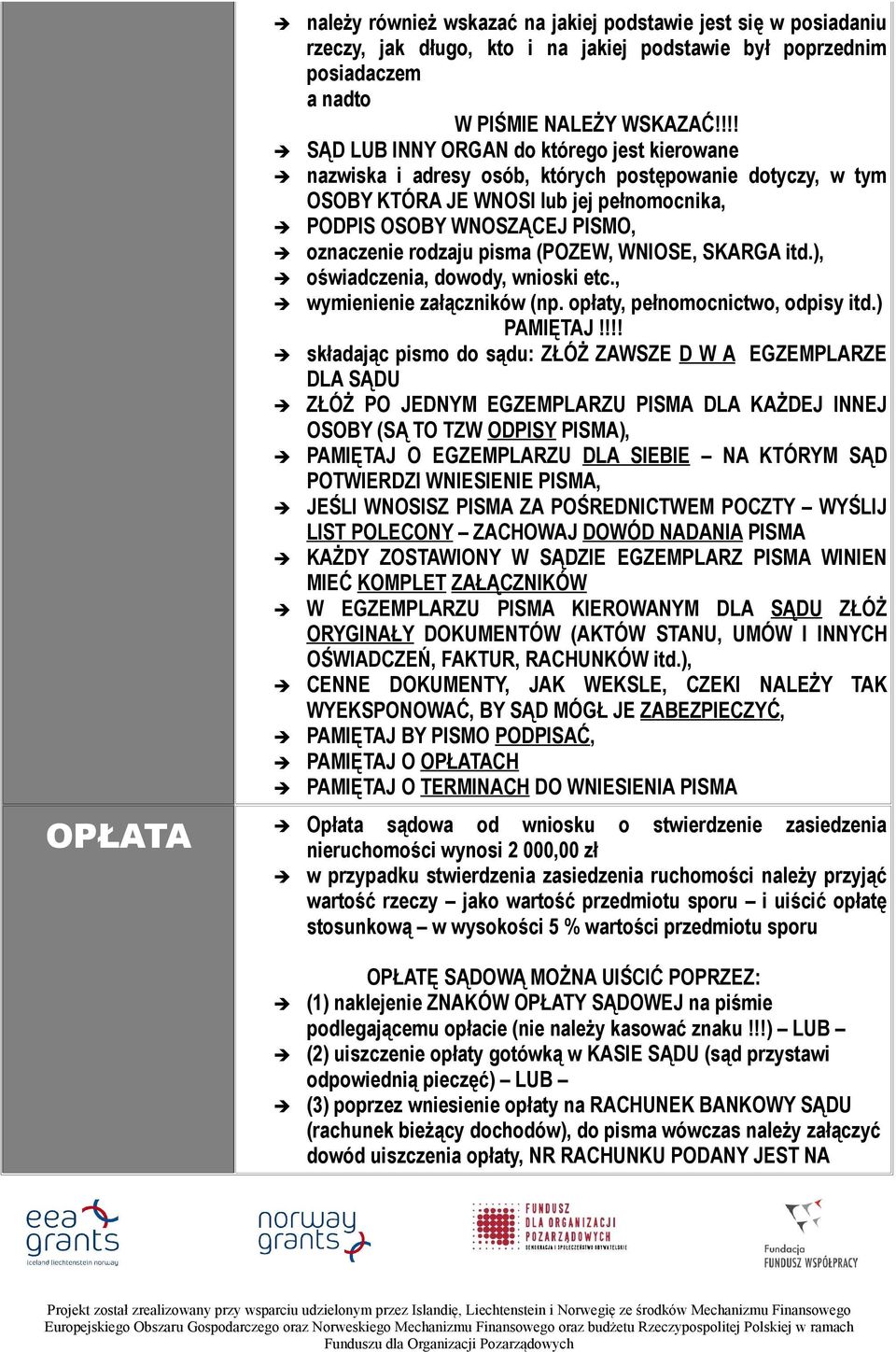 rodzaju pisma (POZEW, WNIOSE, SKARGA itd.), oświadczenia, dowody, wnioski etc., wymienienie załączników (np. opłaty, pełnomocnictwo, odpisy itd.) PAMIĘTAJ!