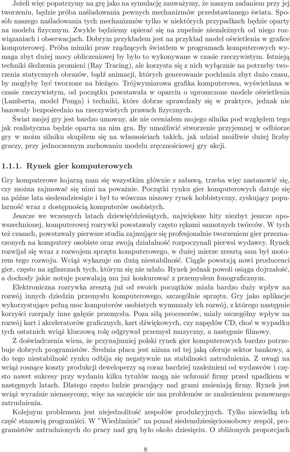 Zwykle będziemy opierać się na zupełnie niezależnych od niego rozwiązaniach i obserwacjach. Dobrym przykładem jest na przykład model oświetlenia w grafice komputerowej.