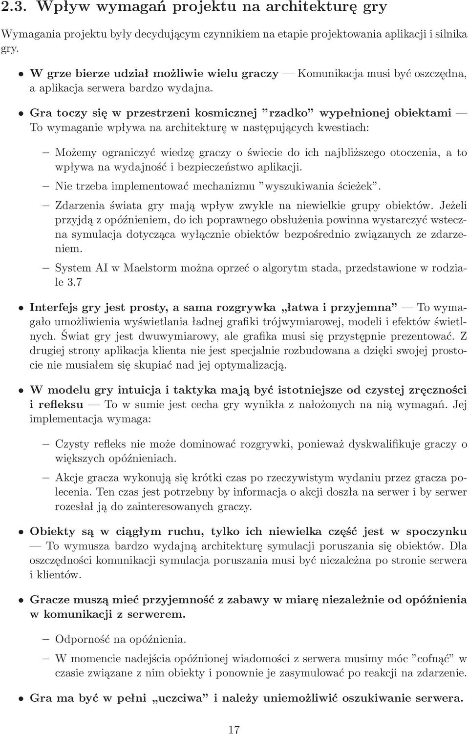 Gra toczy się w przestrzeni kosmicznej rzadko wypełnionej obiektami To wymaganie wpływa na architekturę w następujących kwestiach: Możemy ograniczyć wiedzę graczy o świecie do ich najbliższego