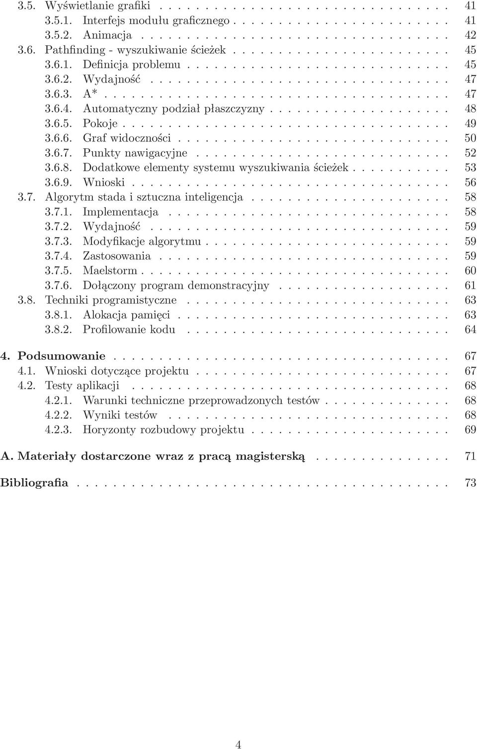 .. 56 3.7. Algorytmstadaisztucznainteligencja... 58 3.7.1. Implementacja... 58 3.7.2. Wydajność... 59 3.7.3. Modyfikacjealgorytmu... 59 3.7.4. Zastosowania... 59 3.7.5. Maelstorm... 60 3.7.6. Dołączonyprogramdemonstracyjny.