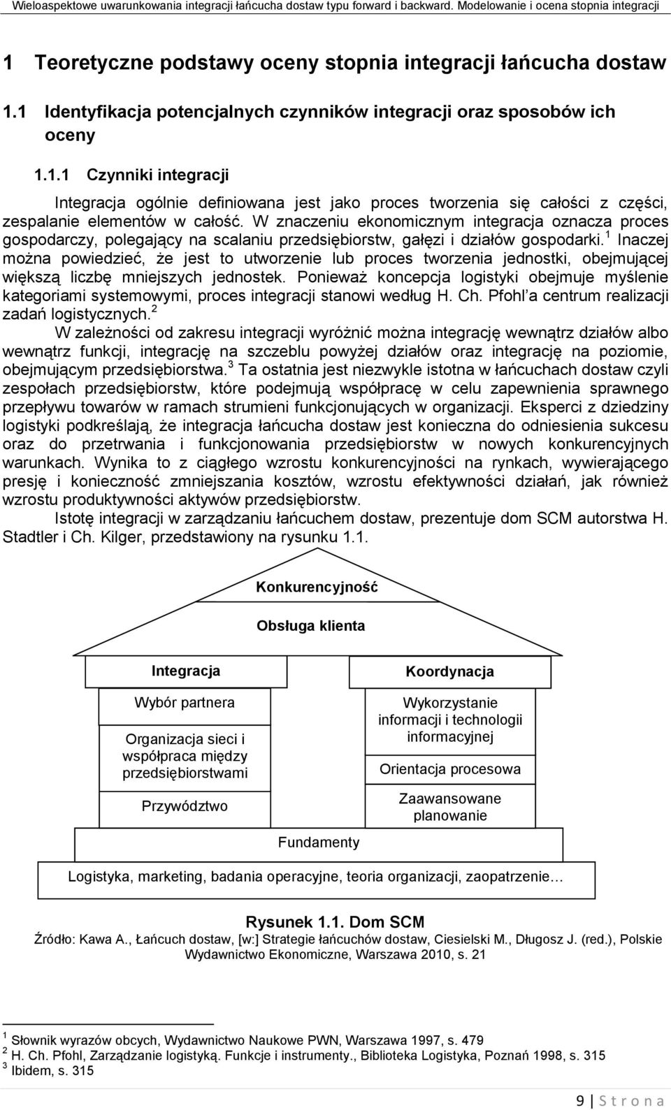 1 Inaczej można powiedzieć, że jest to utworzenie lub proces tworzenia jednostki, obejmującej większą liczbę mniejszych jednostek.