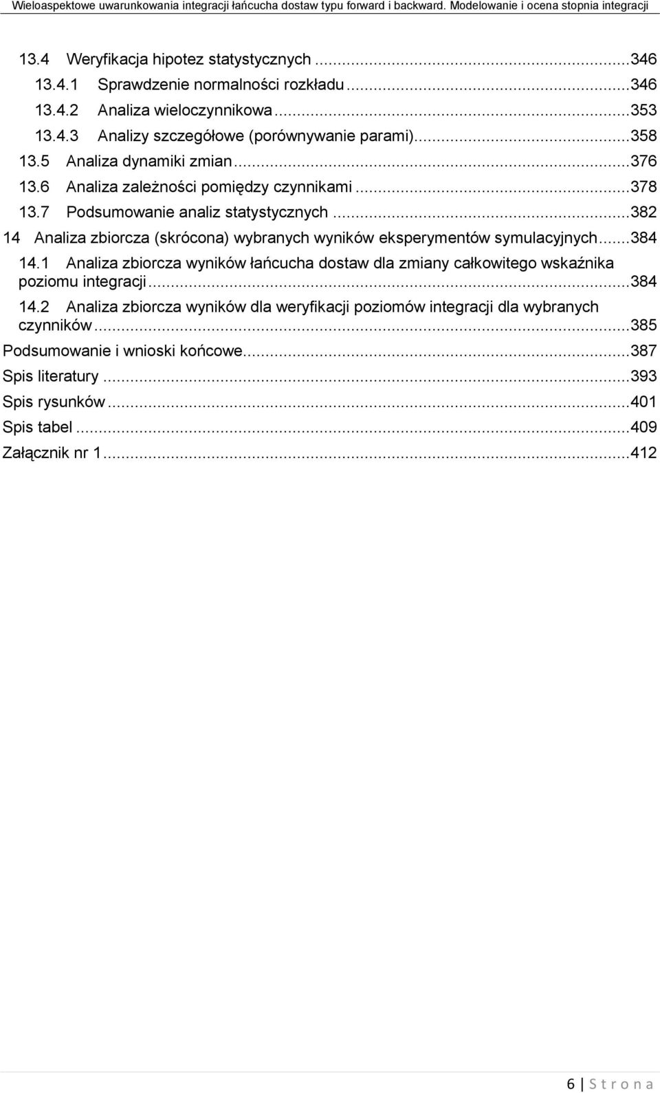 .. 382 14 Analiza zbiorcza (skrócona) wybranych wyników eksperymentów symulacyjnych... 384 14.