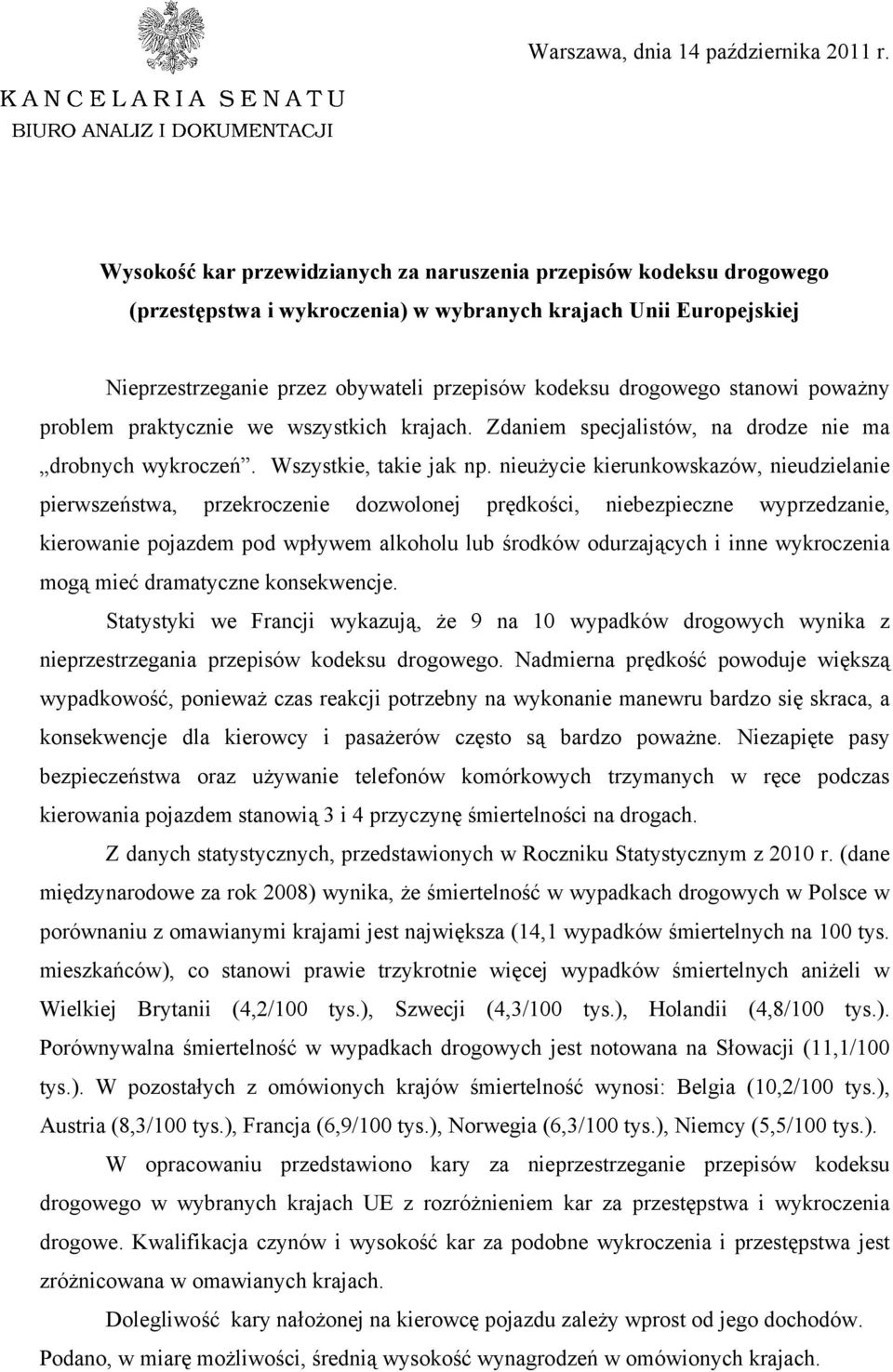 stanowi poważny problem praktycznie we wszystkich krajach. Zdaniem specjalistów, na drodze nie ma drobnych wykroczeń. Wszystkie, takie jak np.