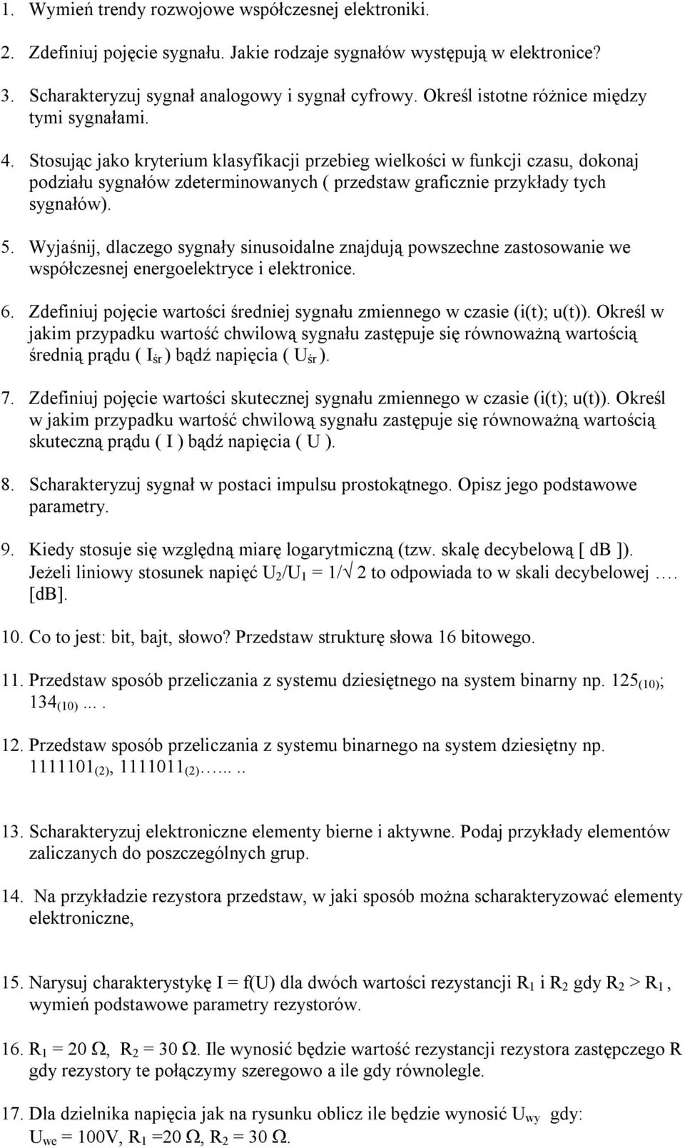 Stosując jako kryterium klasyfikacji przebieg wielkości w funkcji czasu, dokonaj podziału sygnałów zdeterminowanych ( przedstaw graficznie przykłady tych sygnałów). 5.