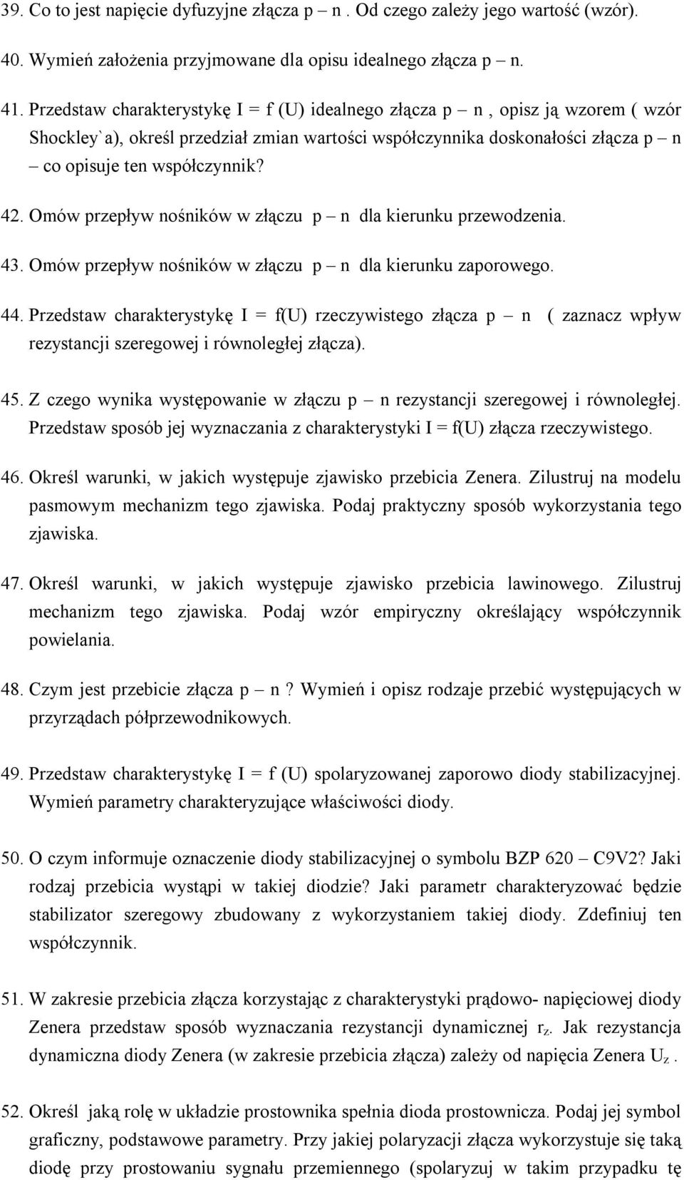 Omów przepływ nośników w złączu p n dla kierunku przewodzenia. 43. Omów przepływ nośników w złączu p n dla kierunku zaporowego. 44.