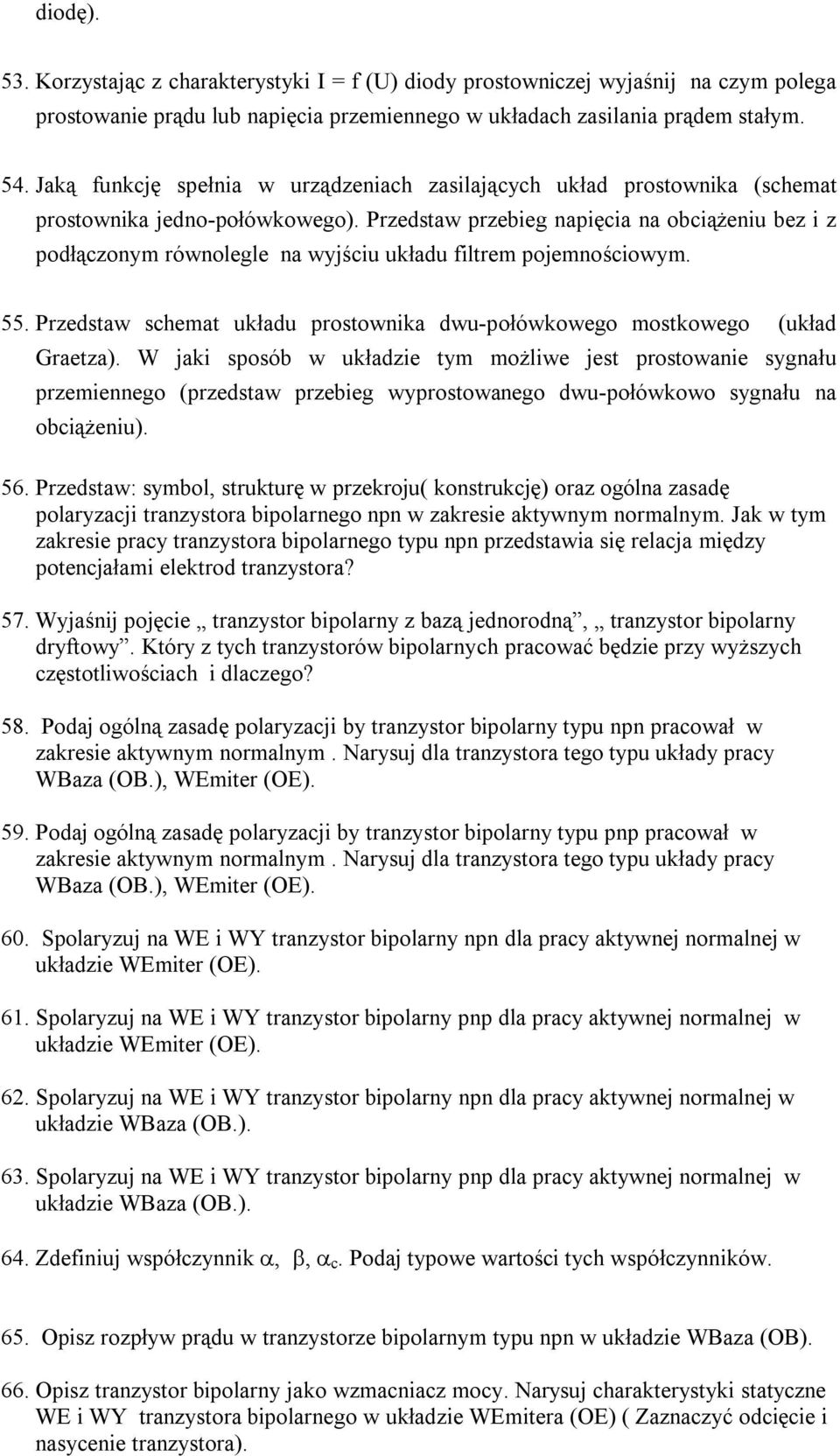 Przedstaw przebieg napięcia na obciążeniu bez i z podłączonym równolegle na wyjściu układu filtrem pojemnościowym. 55. Przedstaw schemat układu prostownika dwu-połówkowego mostkowego (układ Graetza).