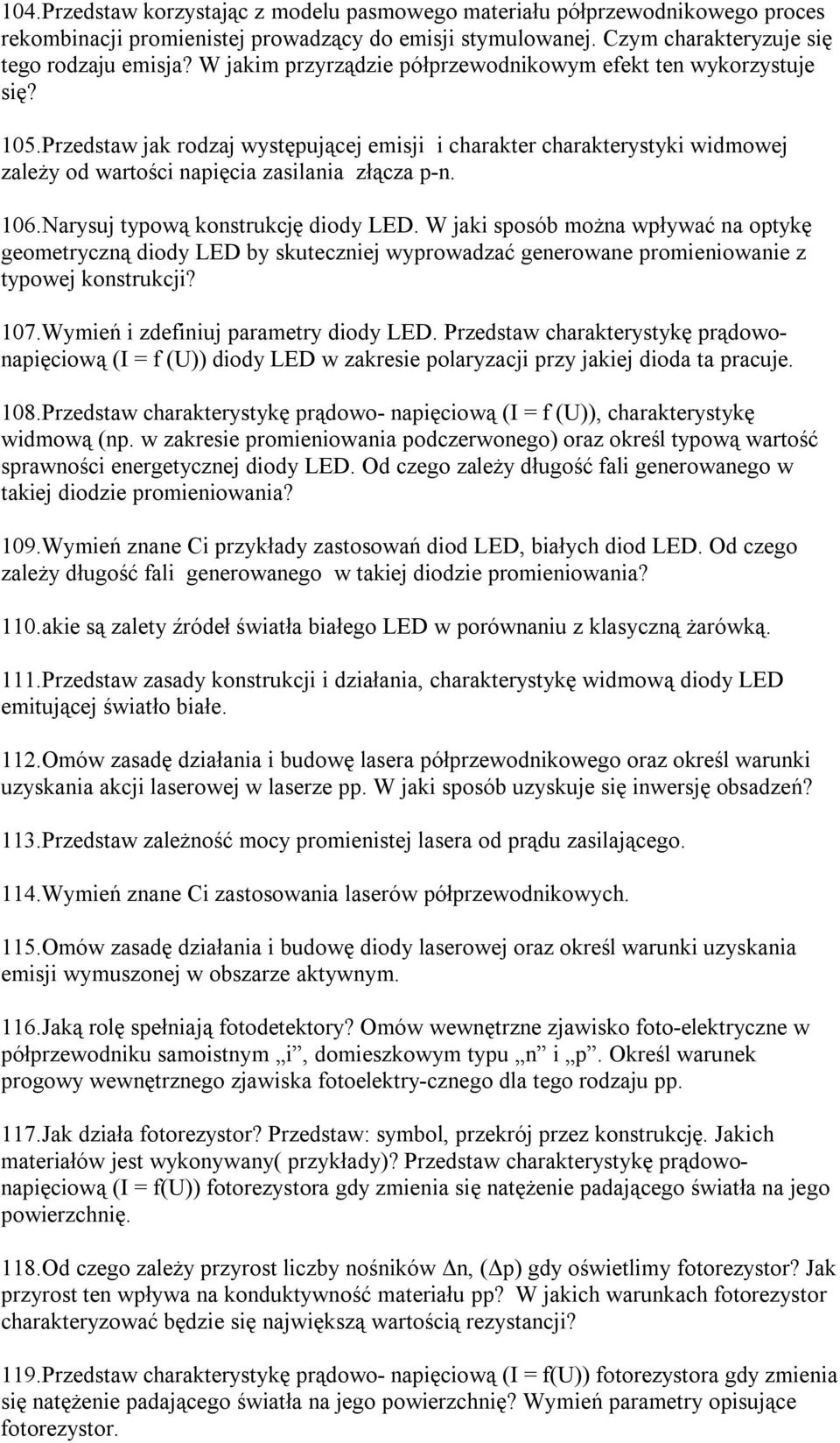 106.Narysuj typową konstrukcję diody LED. W jaki sposób można wpływać na optykę geometryczną diody LED by skuteczniej wyprowadzać generowane promieniowanie z typowej konstrukcji? 107.