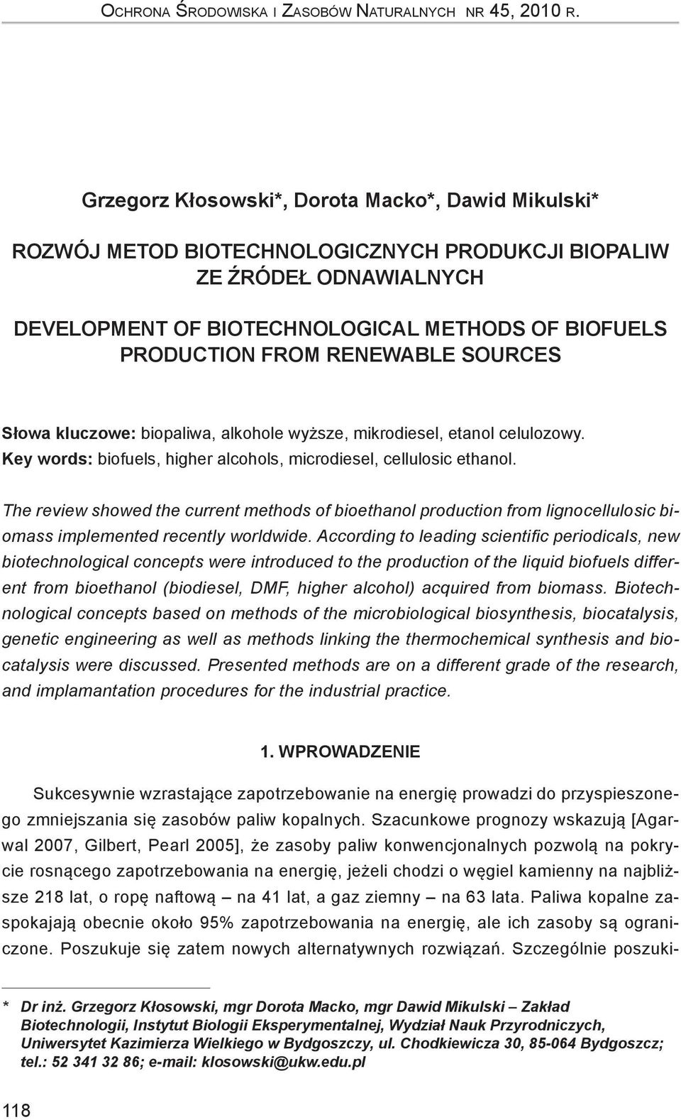 renewable sources Słowa kluczowe: biopaliwa, alkohole wyższe, mikrodiesel, etanol celulozowy. Key words: biofuels, higher alcohols, microdiesel, cellulosic ethanol.