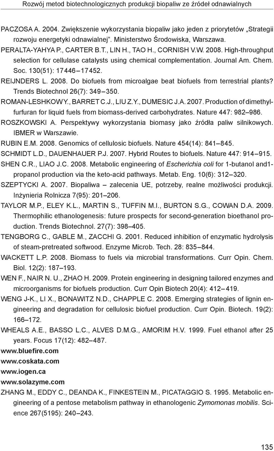 Soc. 130(51): 17446 17452. Reijnders L. 2008. Do biofuels from microalgae beat biofuels from terrestrial plants? Trends Biotechnol 26(7): 349 350. Roman-Leshkow Y., Barret C.J., Liu Z.Y., Dumesic J.A.