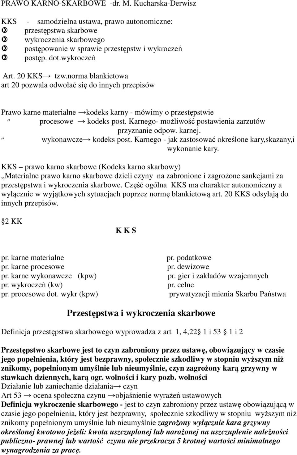 Karnego- możliwość postawienia zarzutów przyznanie odpow. karnej. wykonawcze kodeks post. Karnego - jak zastosować określone kary,skazany,i wykonanie kary.