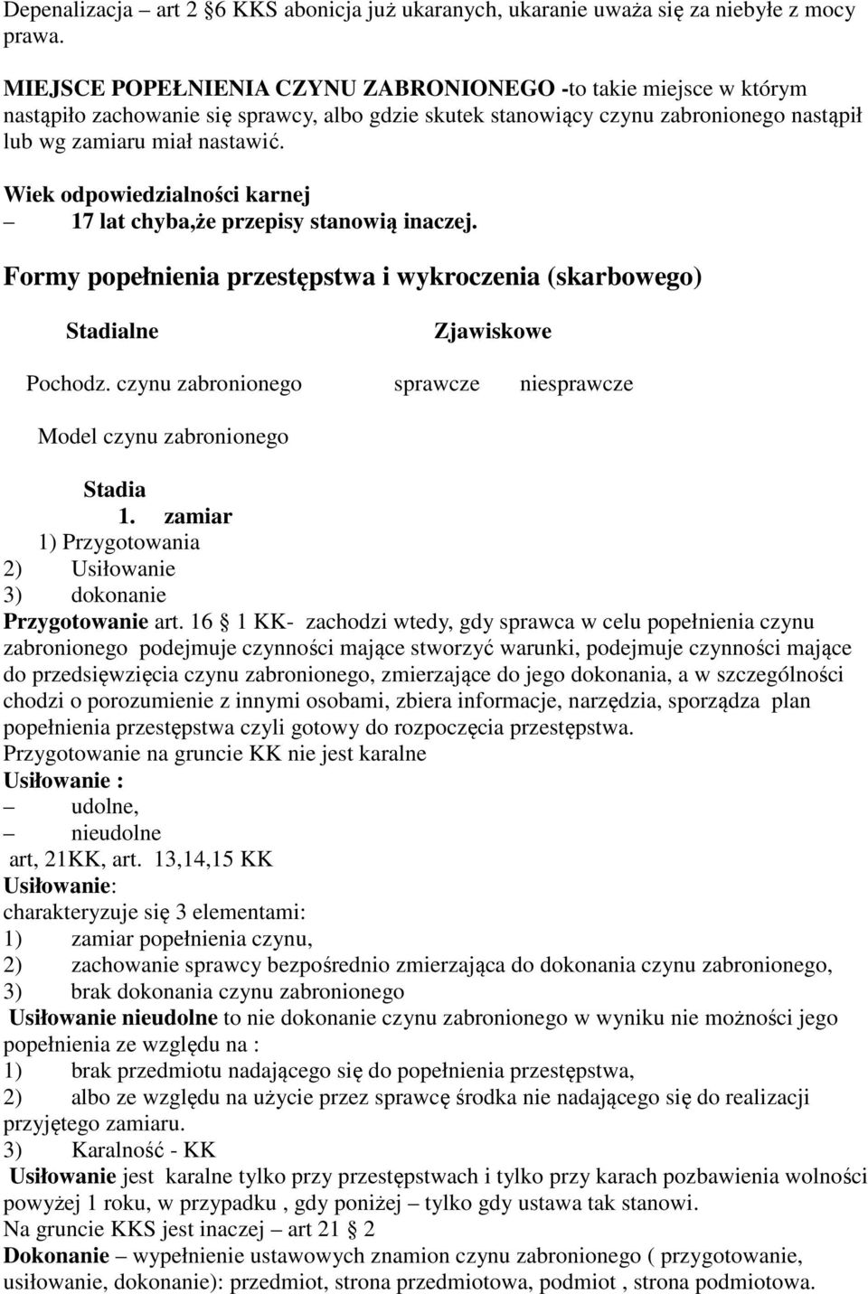 Wiek odpowiedzialności karnej 17 lat chyba,że przepisy stanowią inaczej. Formy popełnienia przestępstwa i wykroczenia (skarbowego) Stadialne Zjawiskowe Pochodz.