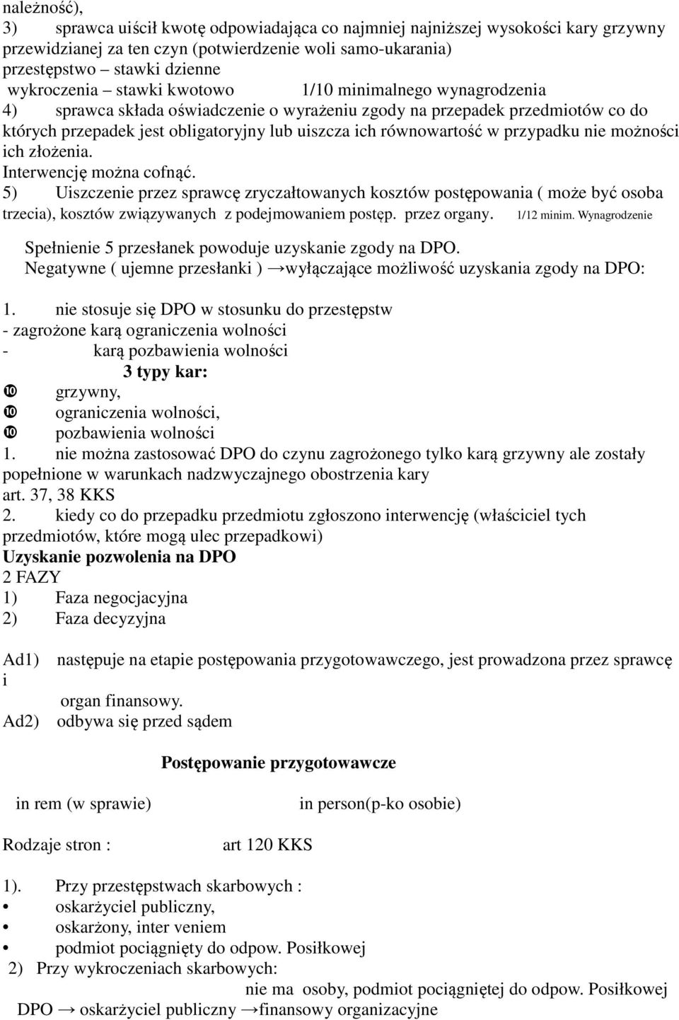 przypadku nie możności ich złożenia. Interwencję można cofnąć. 5) Uiszczenie przez sprawcę zryczałtowanych kosztów postępowania ( może być osoba trzecia), kosztów związywanych z podejmowaniem postęp.