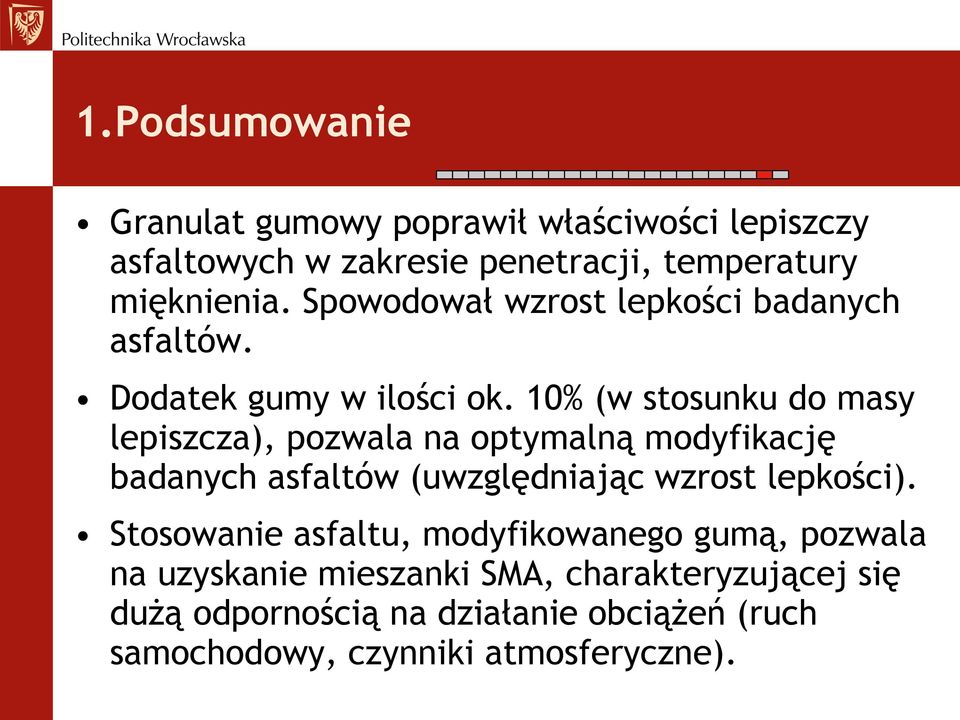 10% (w stosunku do masy lepiszcza), pozwala na optymalną modyfikację badanych asfaltów (uwzględniając wzrost lepkości).