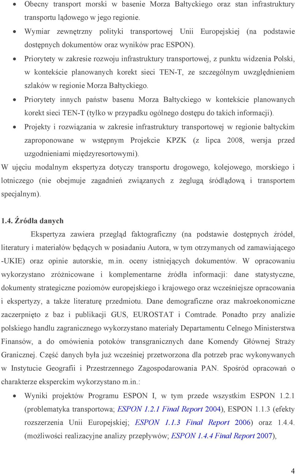 Priorytety w zakresie rozwoju infrastruktury transportowej, z punktu widzenia Polski, w kontekście planowanych korekt sieci TEN-T, ze szczególnym uwzględnieniem szlaków w regionie Morza Bałtyckiego.