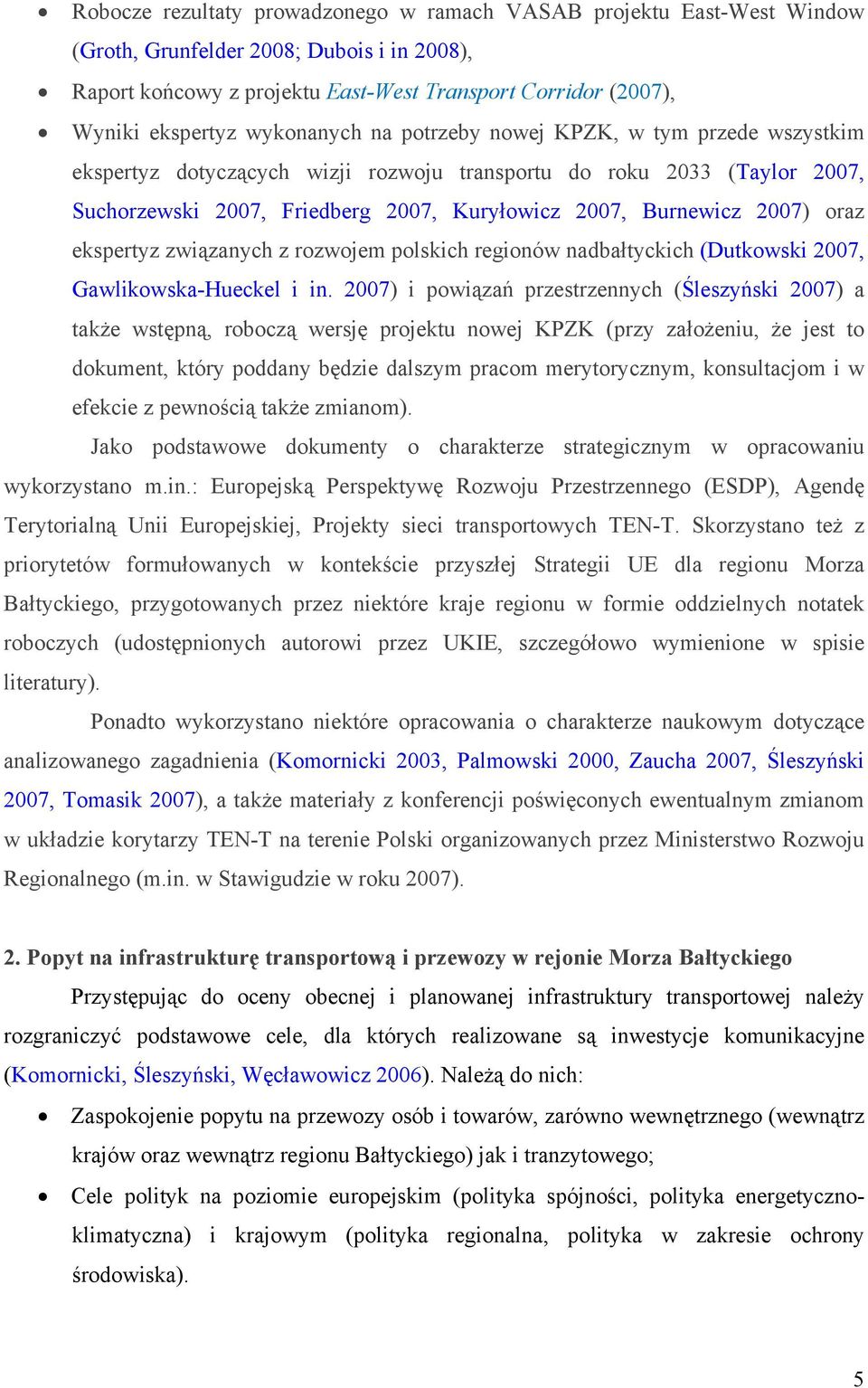oraz ekspertyz związanych z rozwojem polskich regionów nadbałtyckich (Dutkowski 2007, Gawlikowska-Hueckel i in.