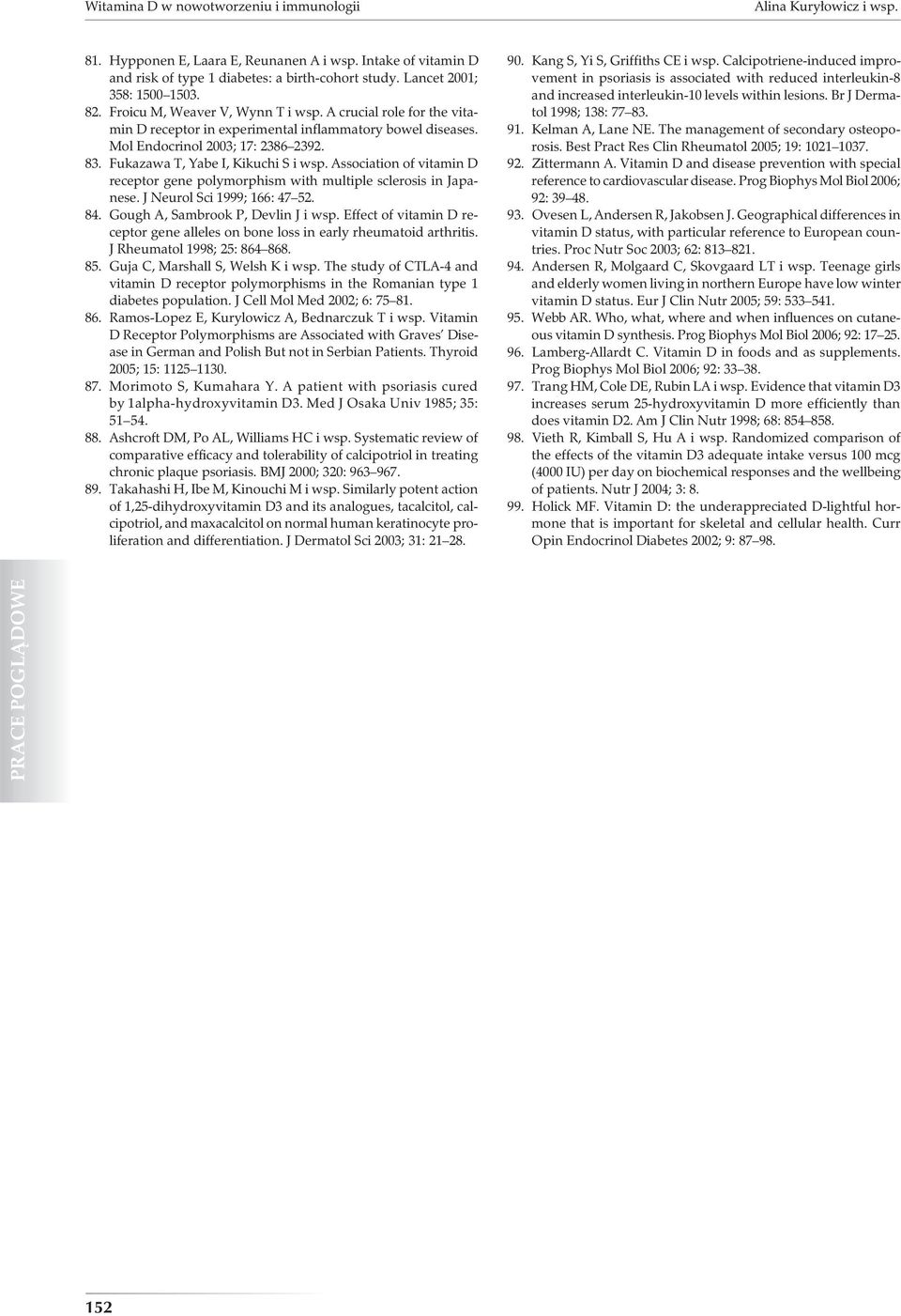 Fukazawa T, Yabe I, Kikuchi S i wsp. Association of vitamin D receptor gene polymorphism with multiple sclerosis in Japanese. J Neurol Sci 1999; 166: 47 52. 84. Gough A, Sambrook P, Devlin J i wsp.