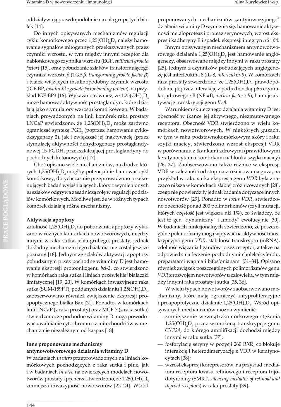 wzrostu (EGF, epithelial growth factor) [15], oraz pobudzanie szlaków transformującego czynnika wzrostu b (TGF-b, transforming growth factor b) i białek wiążących insulinopodobny czynnik wzrostu