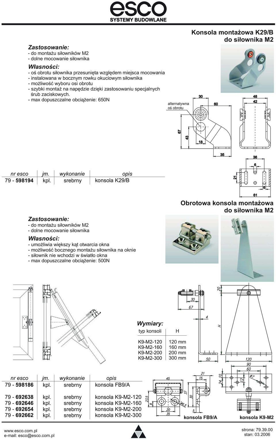 - max dopuszczalne obciążenie: 650N alternatywna oś obrotu Konsola montażowa K29/B do siłownika M2 30 60 48 42 67 43 18 35 36 6 79-598194 srebrny konsola K29/B 21 6 - do montażu siłowników M2 - dolne