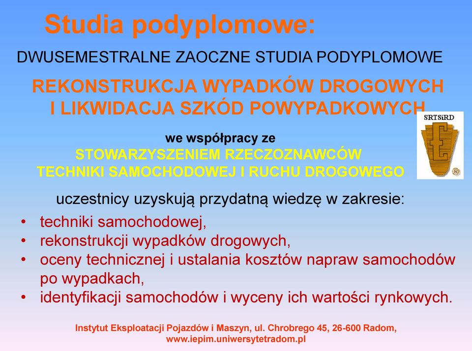 uczestnicy uzyskują przydatną wiedzę w zakresie: techniki samochodowej, rekonstrukcji wypadków drogowych, oceny