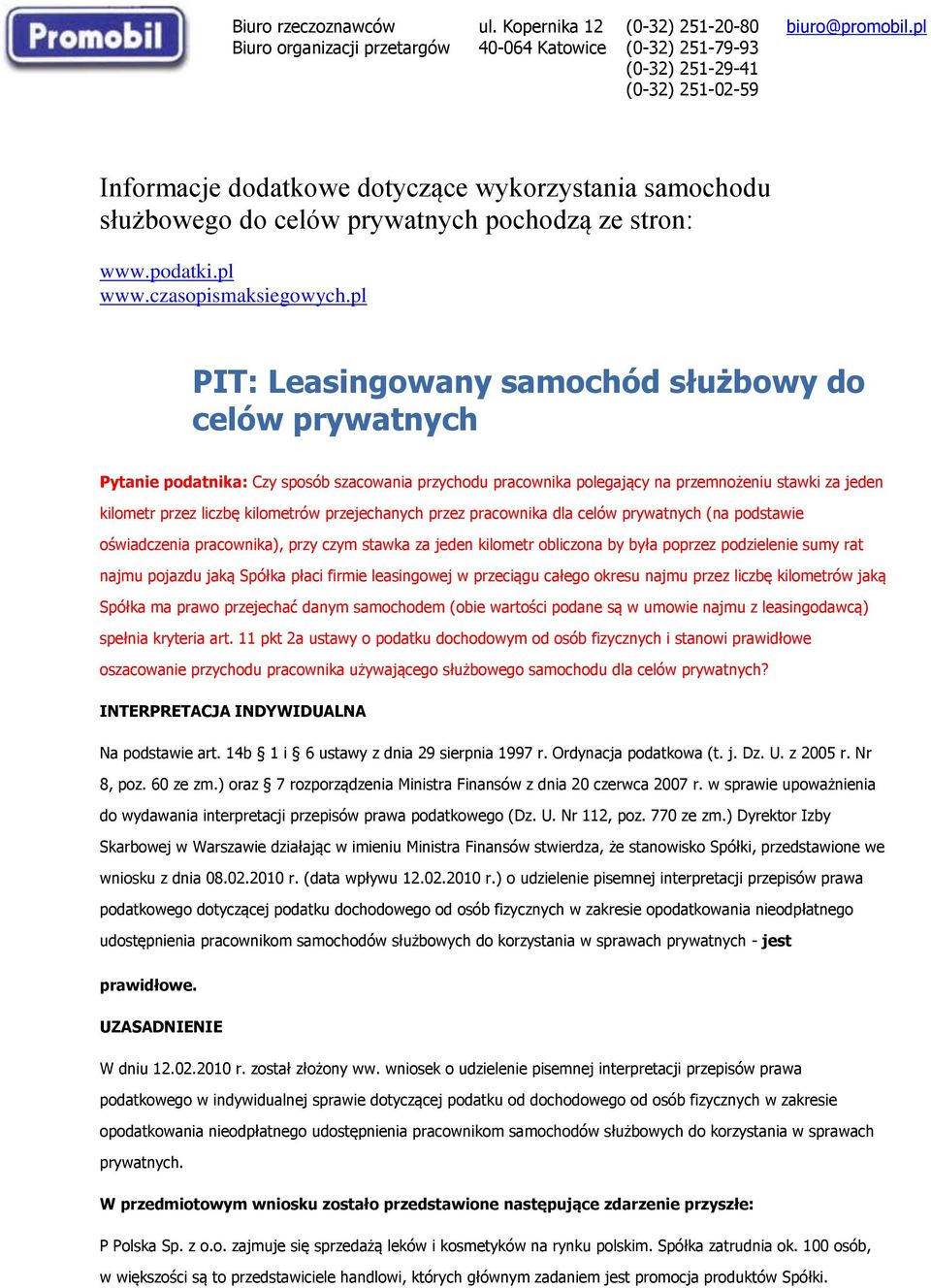 przejechanych przez pracownika dla celów prywatnych (na podstawie oświadczenia pracownika), przy czym stawka za jeden kilometr obliczona by była poprzez podzielenie sumy rat najmu pojazdu jaką Spółka