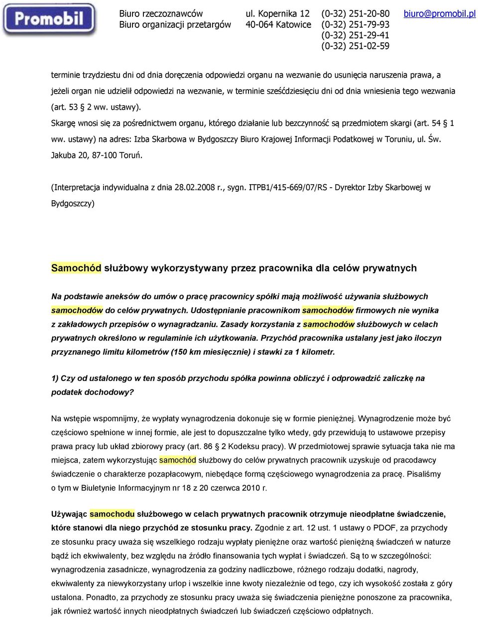 ustawy) na adres: Izba Skarbowa w Bydgoszczy Biuro Krajowej Informacji Podatkowej w Toruniu, ul. Św. Jakuba 20, 87-100 Toruń. (Interpretacja indywidualna z dnia 28.02.2008 r., sygn.