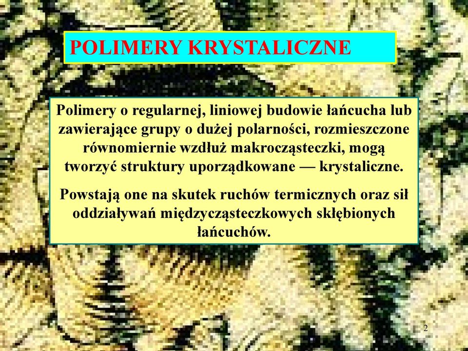 makrocząsteczki, mogą tworzyć struktury uporządkowane krystaliczne.