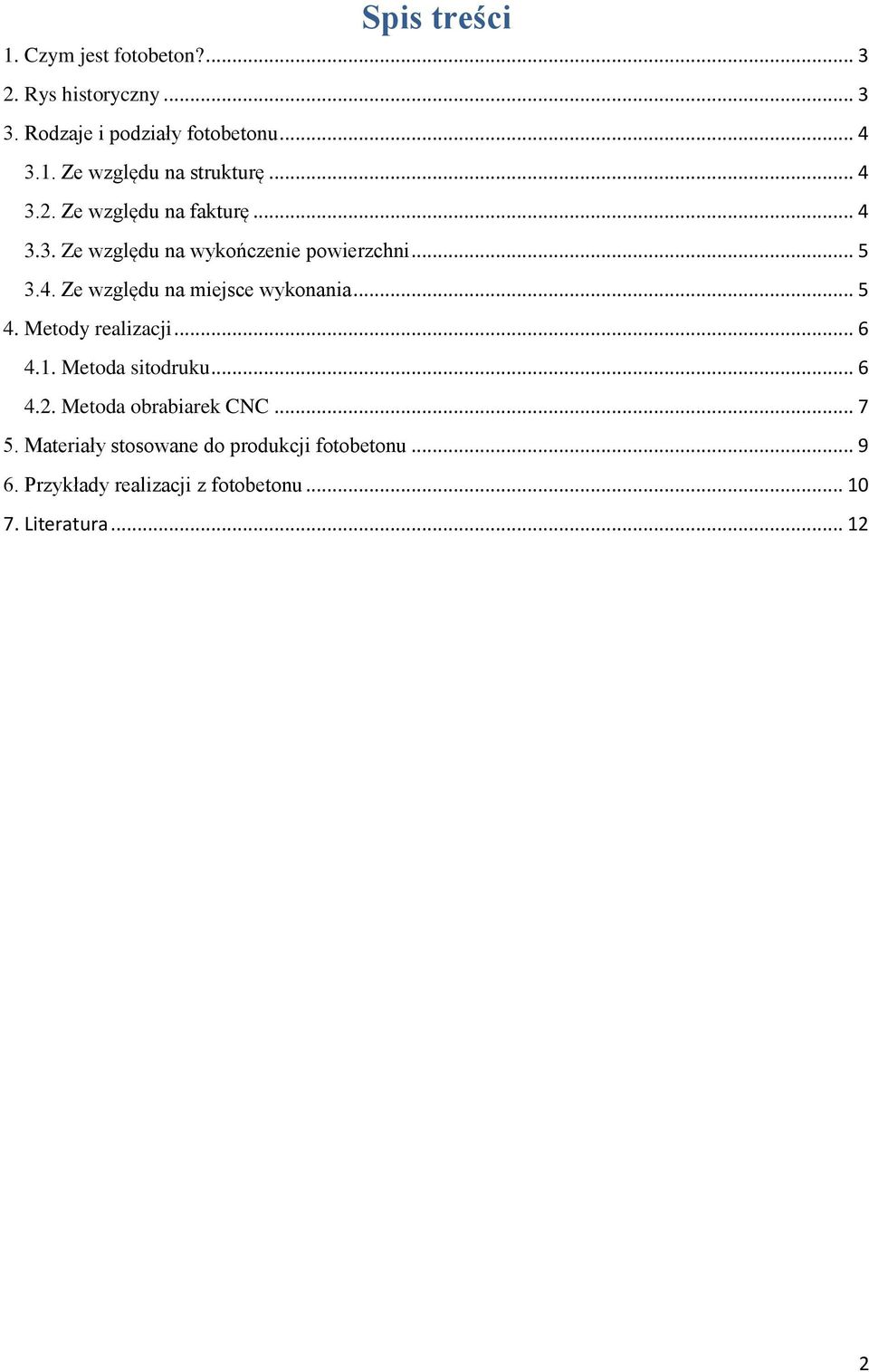 .. 5 4. Metody realizacji... 6 4.1. Metoda sitodruku... 6 4.2. Metoda obrabiarek CNC... 7 5.