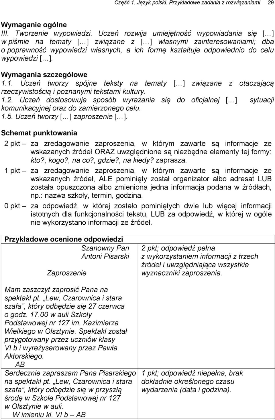 wypowiedzi [ ]. Wymagania szczegółowe 1.1. Uczeń tworzy spójne teksty na tematy [ ] związane z otaczającą rzeczywistością i poznanymi tekstami kultury. 1.2.