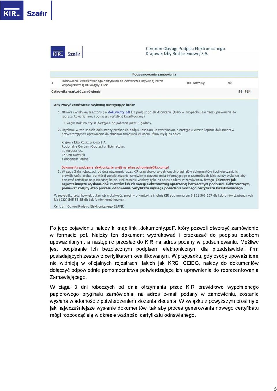 Możliwe jest podpisanie ich bezpiecznym podpisem elektronicznym dla przedstawicieli firm posiadających zestaw z certyfikatem kwalifikowanym.