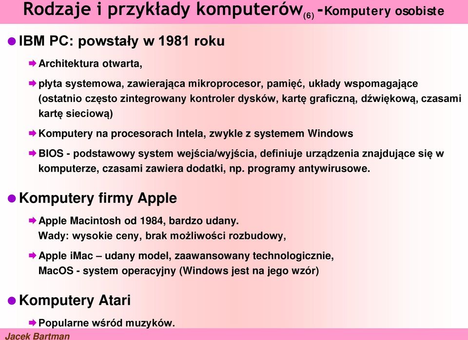 wejścia/wyjścia, definiuje urządzenia znajdujące się w komputerze, czasami zawiera dodatki, np. programy antywirusowe. Komputery firmy Apple Apple Macintosh od 1984, bardzo udany.