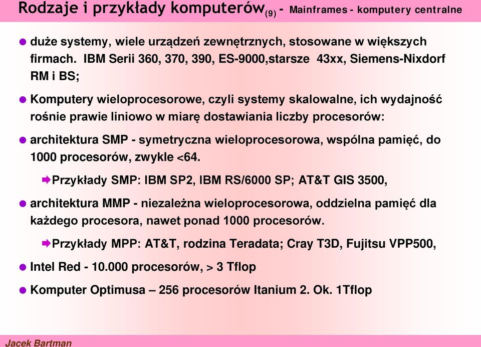 procesorów: architektura SMP - symetryczna wieloprocesorowa, wspólna pamięć, do 1000 procesorów, zwykle <64.