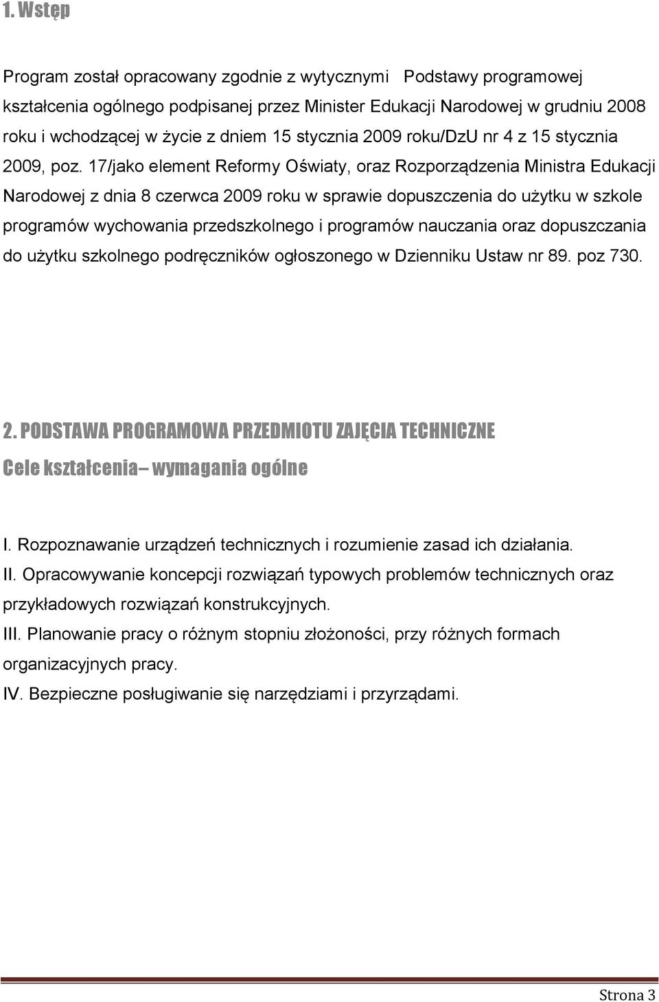 17/jako element Reformy Oświaty, oraz Rozporządzenia Ministra Edukacji Narodowej z dnia 8 czerwca 2009 roku w sprawie dopuszczenia do użytku w szkole programów wychowania przedszkolnego i programów