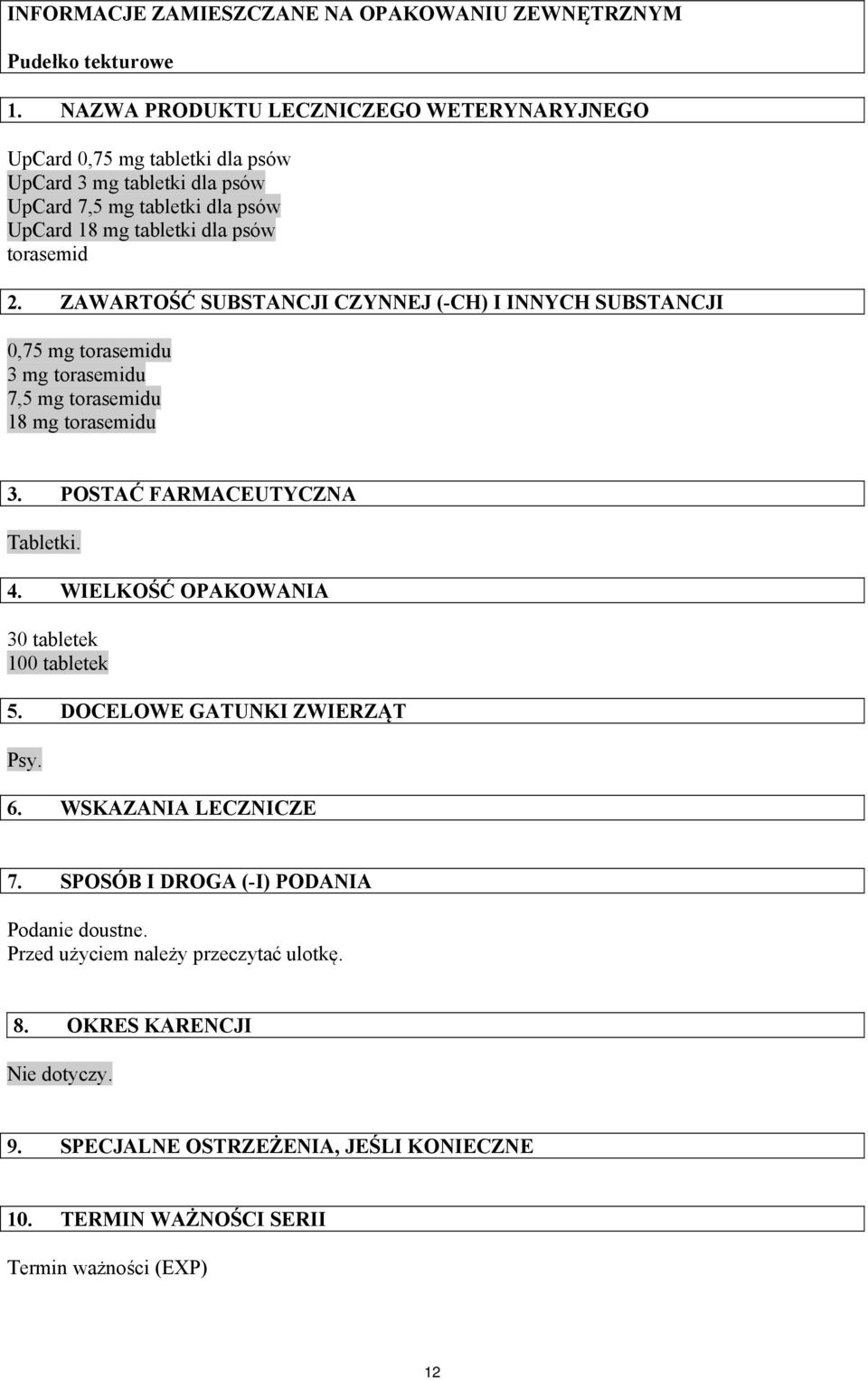 ZAWARTOŚĆ SUBSTANCJI CZYNNEJ (-CH) I INNYCH SUBSTANCJI 0,75 mg torasemidu 3 mg torasemidu 7,5 mg torasemidu 18 mg torasemidu 3. POSTAĆ FARMACEUTYCZNA Tabletki. 4.