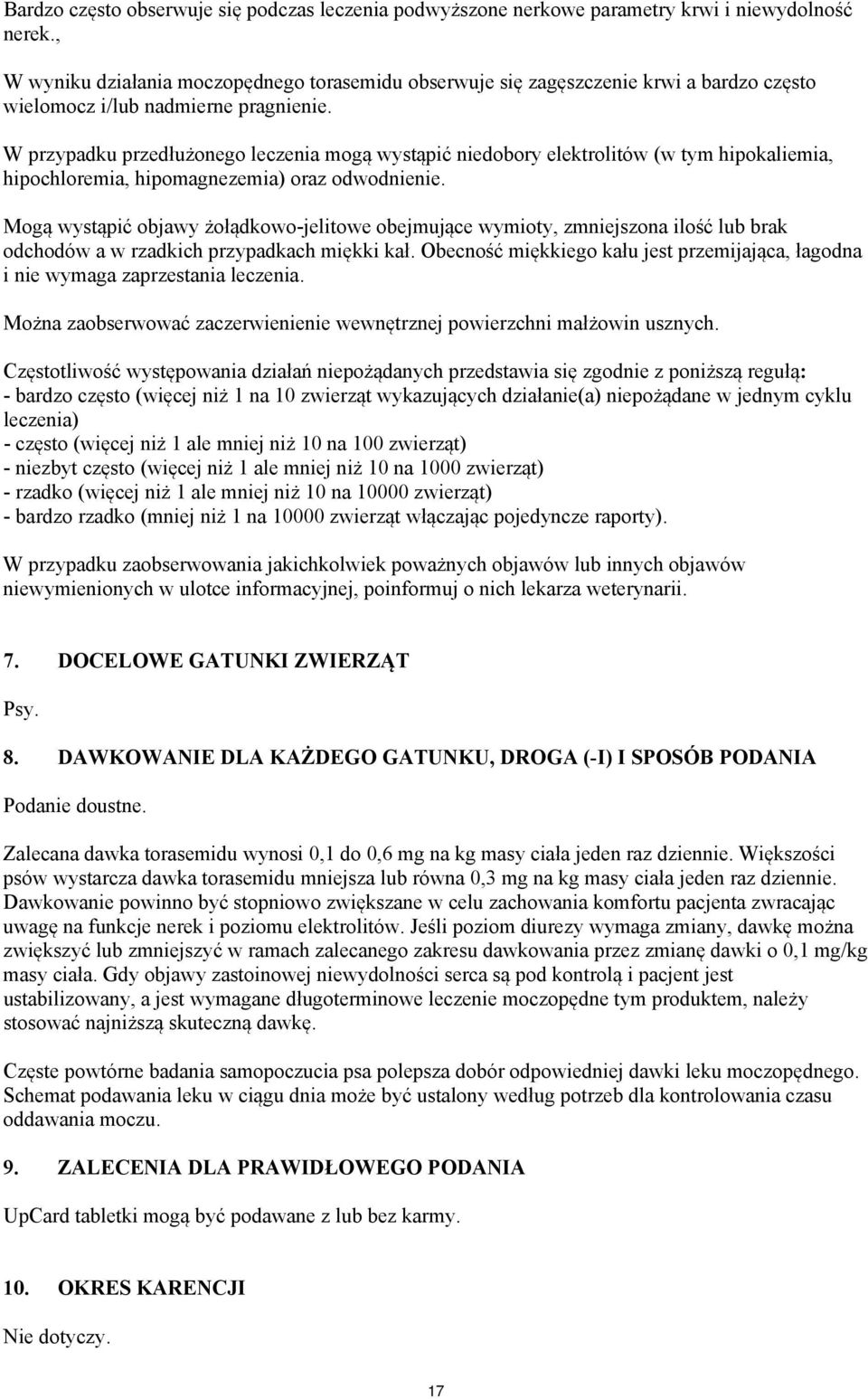 W przypadku przedłużonego leczenia mogą wystąpić niedobory elektrolitów (w tym hipokaliemia, hipochloremia, hipomagnezemia) oraz odwodnienie.