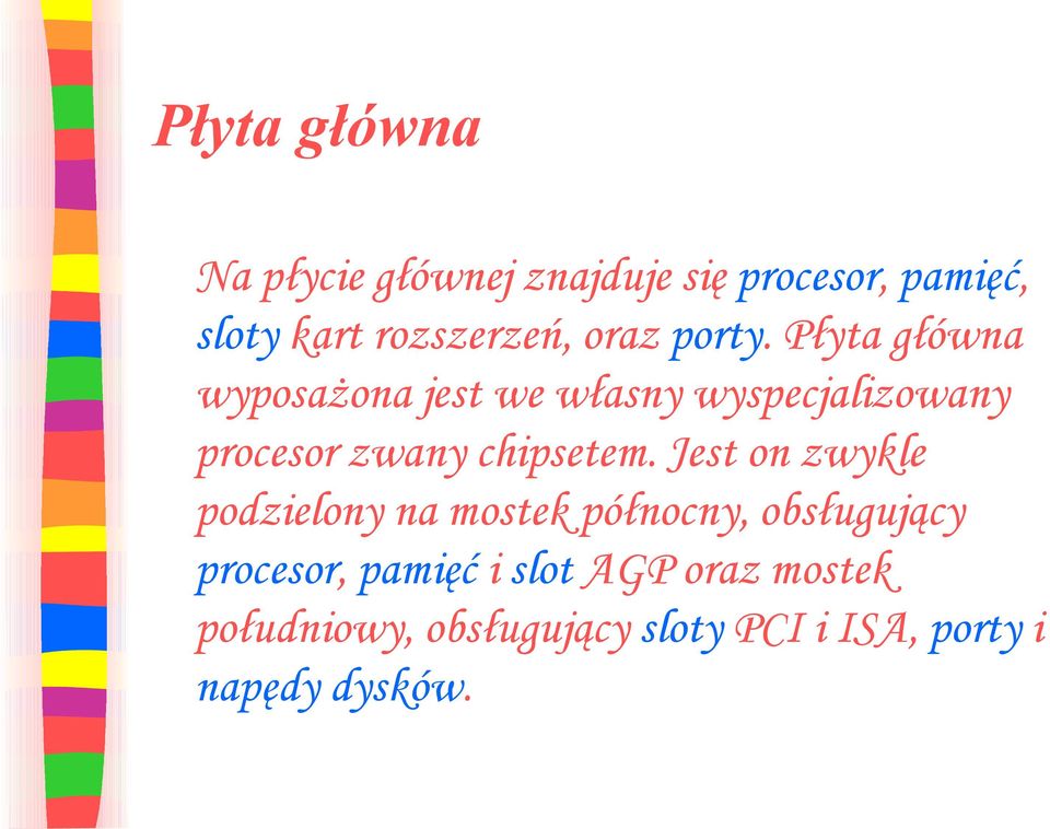 Płyta główna wyposażona jest we własny wyspecjalizowany procesor zwany chipsetem.