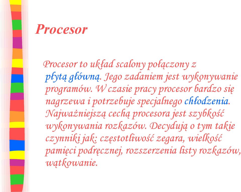 W czasie pracy procesor bardzo się nagrzewa i potrzebuje specjalnego chłodzenia.