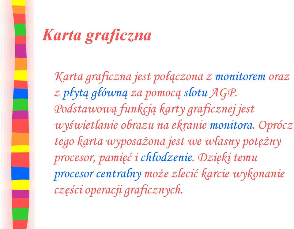 Podstawową funkcją karty graficznej jest wyświetlanie obrazu na ekranie monitora.