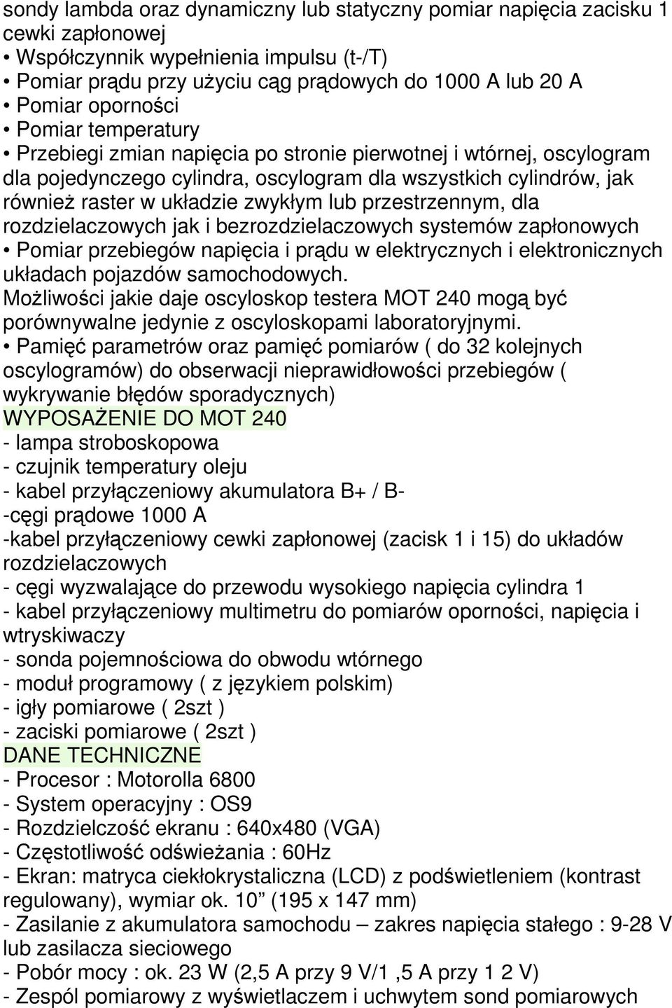 przestrzennym, dla rozdzielaczowych jak i bezrozdzielaczowych systemów zapłonowych Pomiar przebiegów napicia i prdu w elektrycznych i elektronicznych układach pojazdów samochodowych.