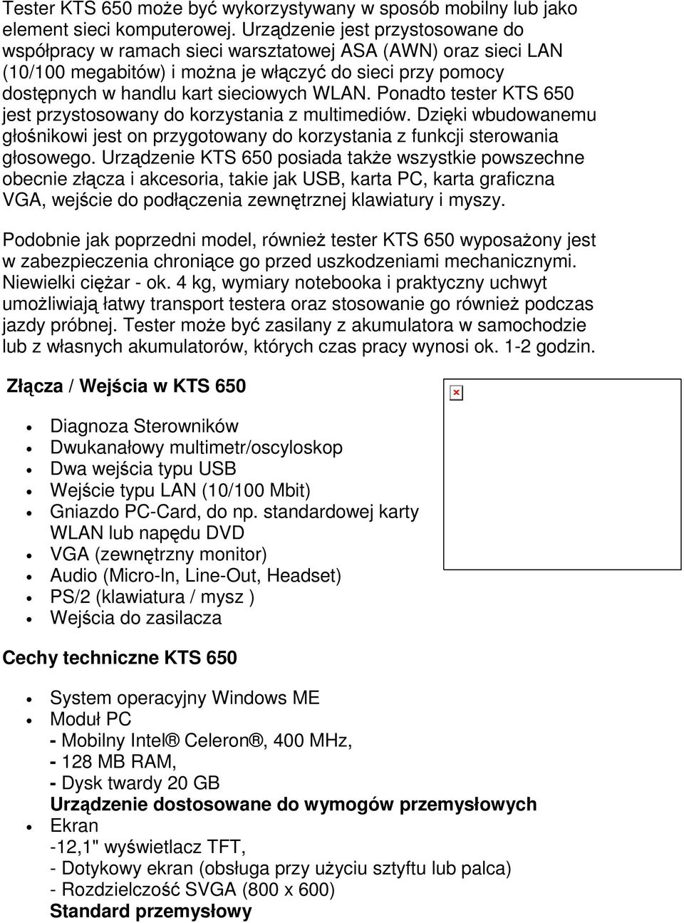 Ponadto tester KTS 650 jest przystosowany do korzystania z multimediów. Dziki wbudowanemu głonikowi jest on przygotowany do korzystania z funkcji sterowania głosowego.