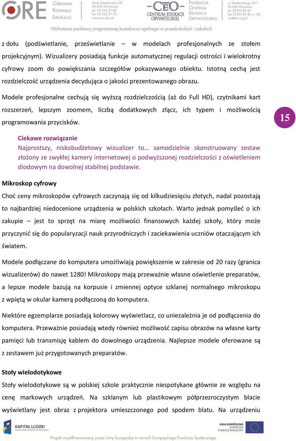 Istotną cechą jest rozdzielczość urządzenia decydująca o jakości prezentowanego obrazu.