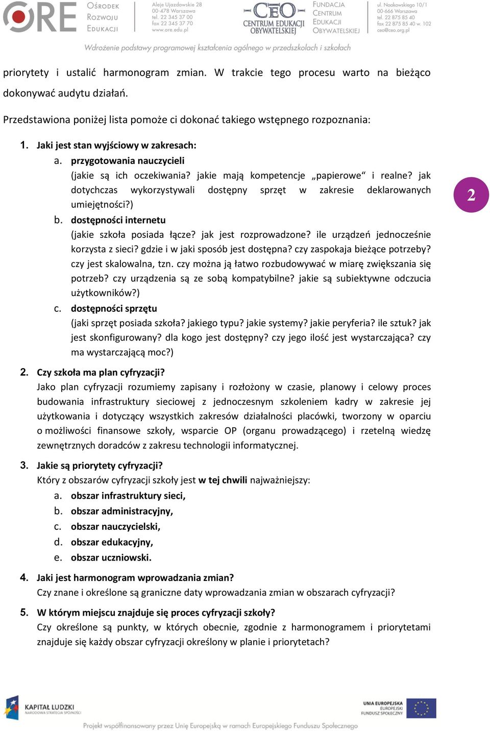 jak dotychczas wykorzystywali dostępny sprzęt w zakresie deklarowanych umiejętności?) b. dostępności internetu (jakie szkoła posiada łącze? jak jest rozprowadzone?